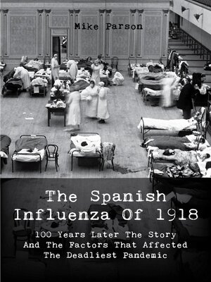 cover image of The Spanish Influenza of 1918 100 Years Later the Story and the Factors That Affected  the Deadliest Pandemic